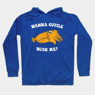 Wanna Cuttle With Me? Hoodie